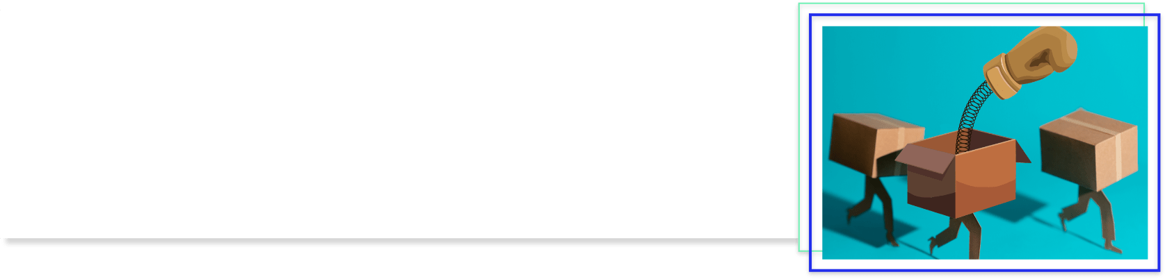 Header image of boxes with spring loaded boxing gloves