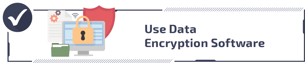 Use Data Encryption Software