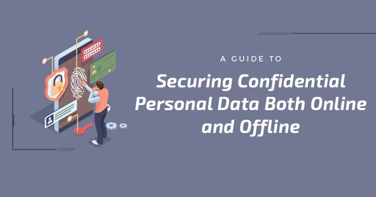 A Guide to Securing Confidential Personal Data Both Online and Offline