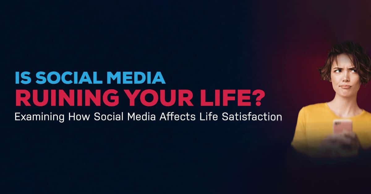 Is Social Media Ruining Your Life?