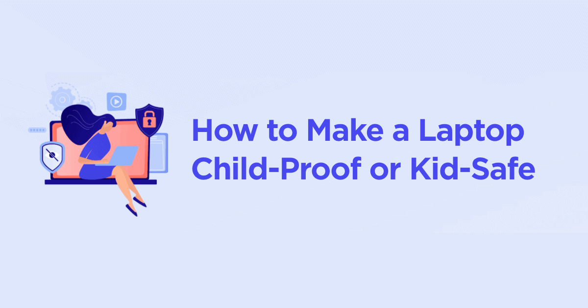 How to Make a Laptop Child-Proof or Kid-Safe