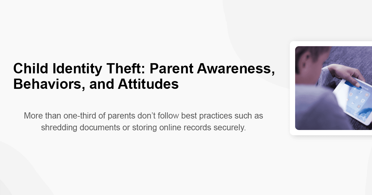 Child Identity Theft: Parent Awareness, Behaviors, and Attitudes