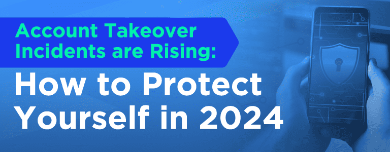 Account Takeover Incidents are Rising: How to Protect Yourself in 2024