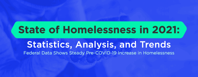 State of Homelessness in 2021: Statistics, Analysis, & Trends