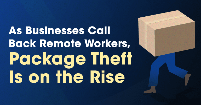 As Businesses Call Back Remote Workers, Package Theft Is on the Rise