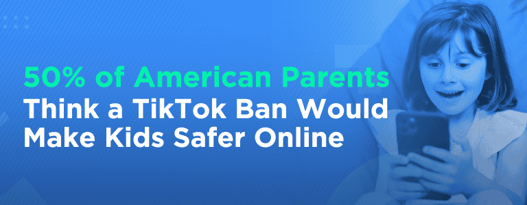 50% of American Parents Think a TikTok Ban Would Make Kids Safer Online