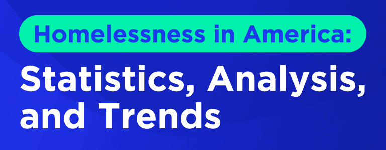 Homelessness in America: Statistics, Analysis, & Trends