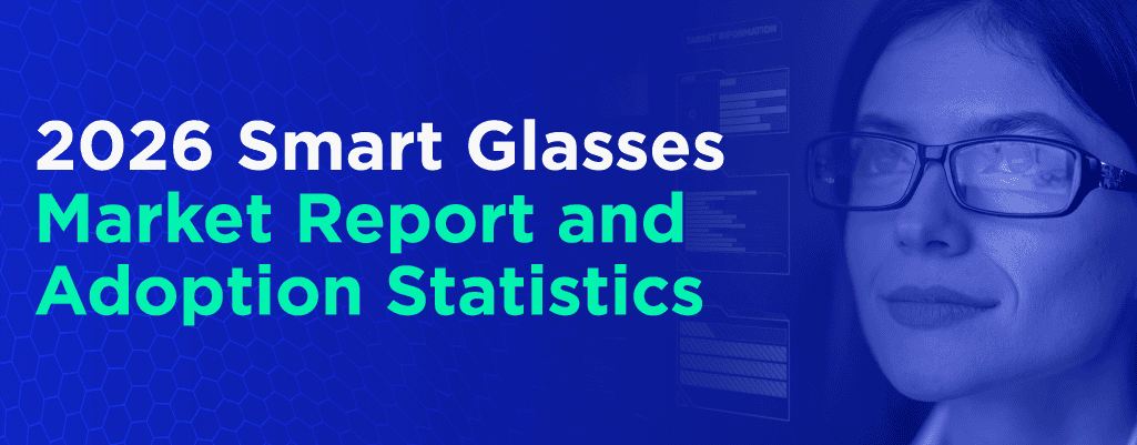 2026 Smart Glasses Market Report and Adoption Statistics